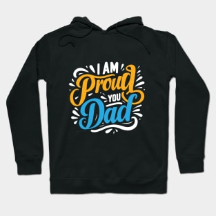 Father's Day Typography Design - I am proud of you dad Hoodie